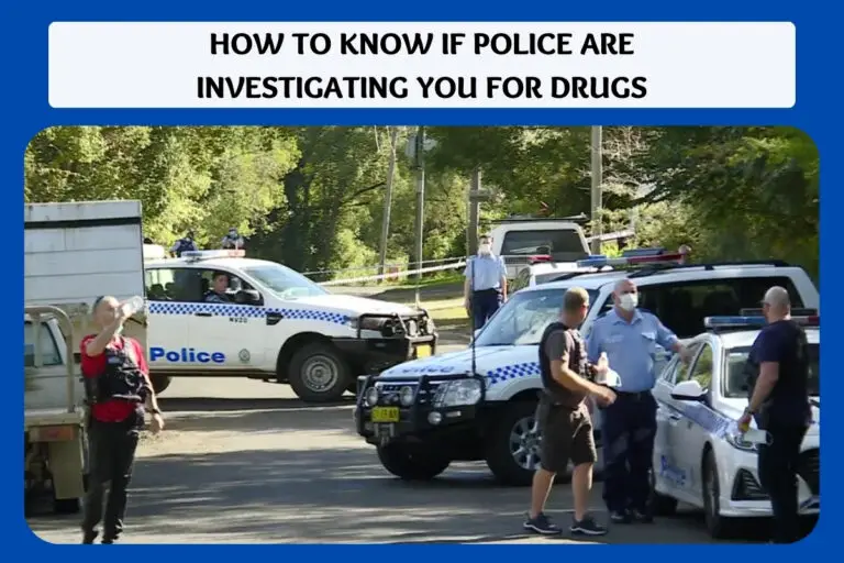 How to Know If Police Are Investigating You for Drugs