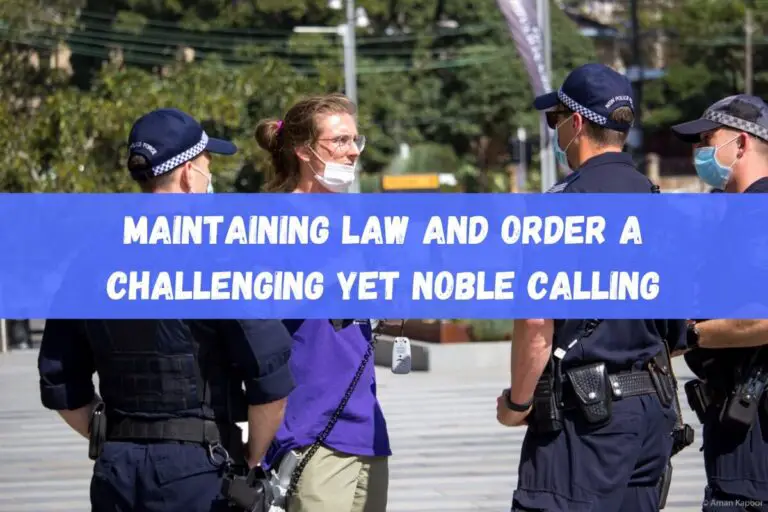Maintaining Law and Order: A Challenging Yet Noble Calling