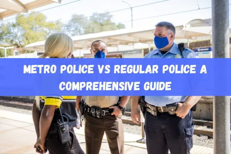 Metro Police vs Regular Police: A Comprehensive Guide