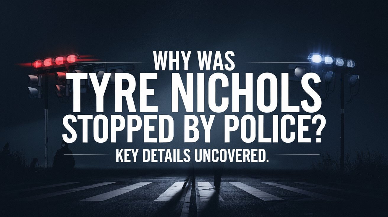 Why Was Tyre Nichols Stopped By Police