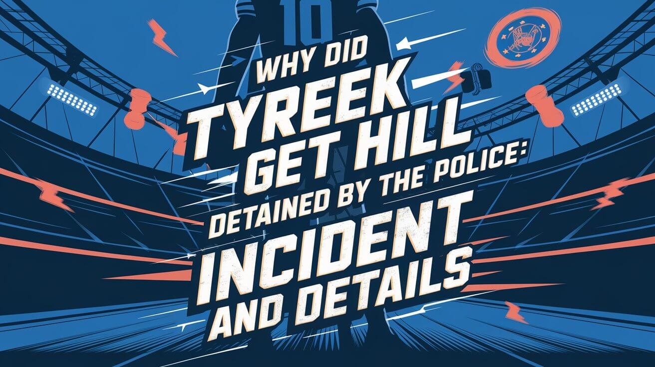 Why Did Tyreek Hill Get Detained By The Police